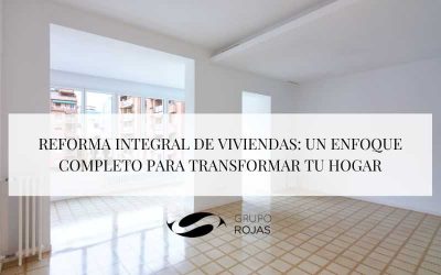 Reforma integral de viviendas: Un enfoque completo para transformar tu hogar