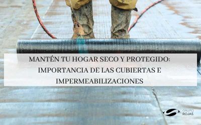 Mantén tu hogar seco y protegido: Importancia de las cubiertas e impermeabilizaciones