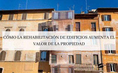 Cómo la rehabilitación de edificios aumenta el valor de la propiedad.