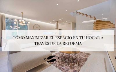 Cómo maximizar el espacio en tu hogar a través de la reforma