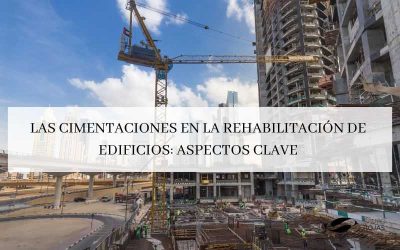 Las cimentaciones en la rehabilitación de edificios: Aspectos clave.
