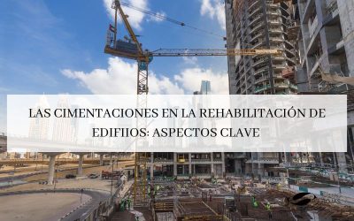 Las cimentaciones en la rehabilitación de edificios: Aspectos clave.